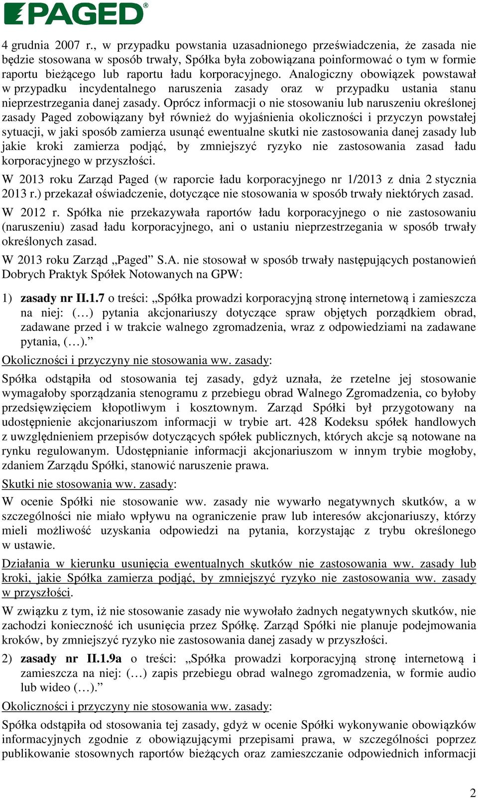 korporacyjnego. Analogiczny obowiązek powstawał w przypadku incydentalnego naruszenia zasady oraz w przypadku ustania stanu nieprzestrzegania danej zasady.