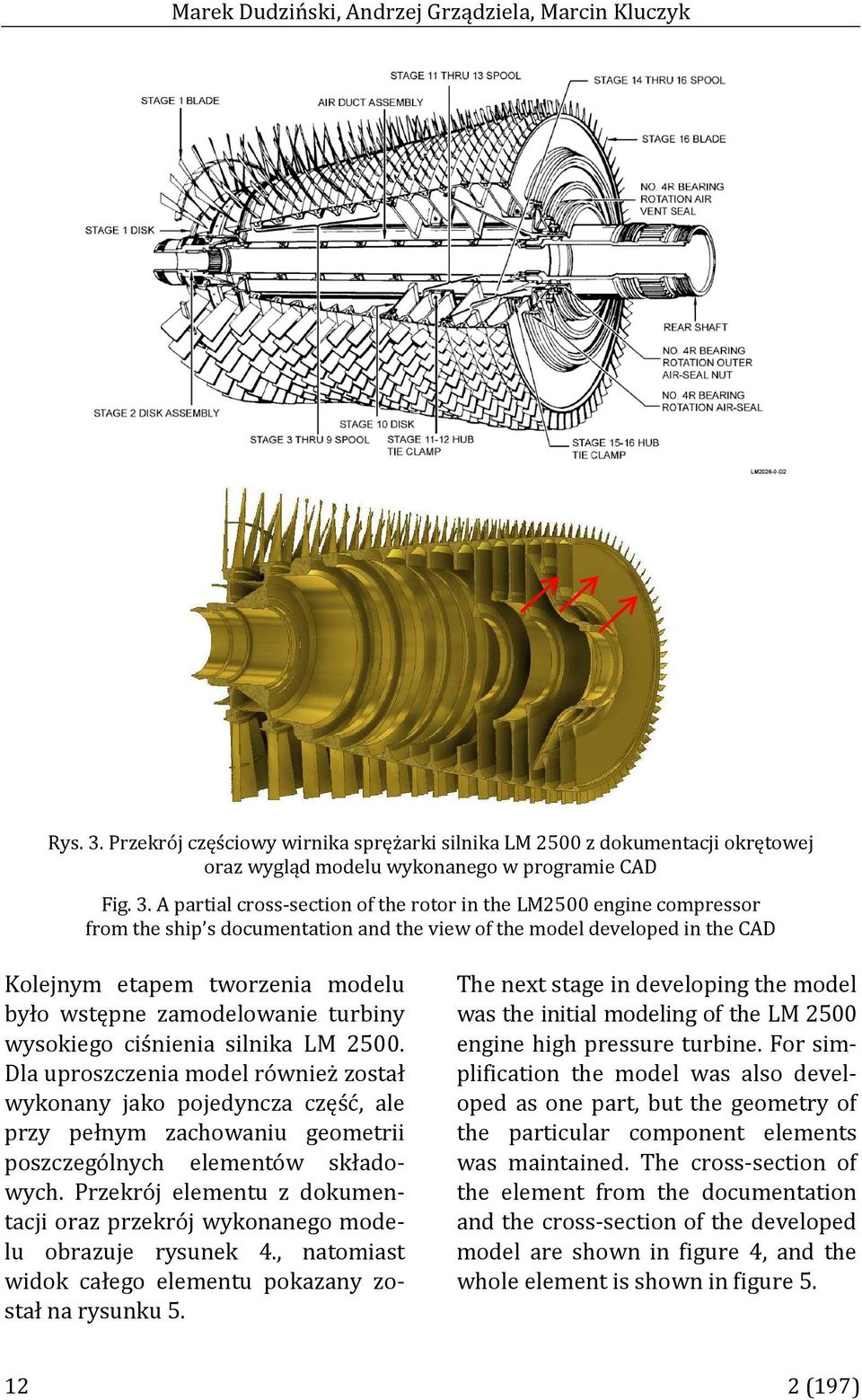 A partial cross-section of the rotor in the LM2500 engine compressor from the ship s documentation and the view of the model developed in the CAD Kolejnym etapem tworzenia modelu było wstępne