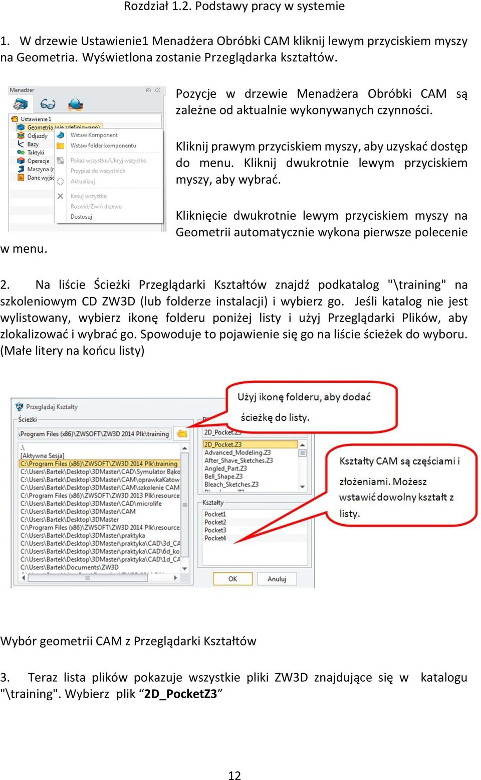 Kliknij dwukrotnie lewym przyciskiem myszy, aby wybrać. w menu. Kliknięcie dwukrotnie lewym przyciskiem myszy na Geometrii automatycznie wykona pierwsze polecenie 2.