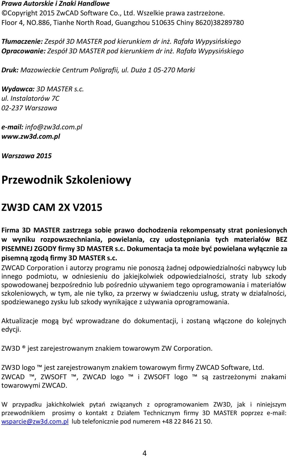 Rafała Wypysińskiego Druk: Mazowieckie Centrum Poligrafii, ul. Duża 1 05-270 Marki Wydawca: 3D MASTER s.c. ul. Instalatorów 7C 02-237 Warszawa e-mail: info@zw3d.com.