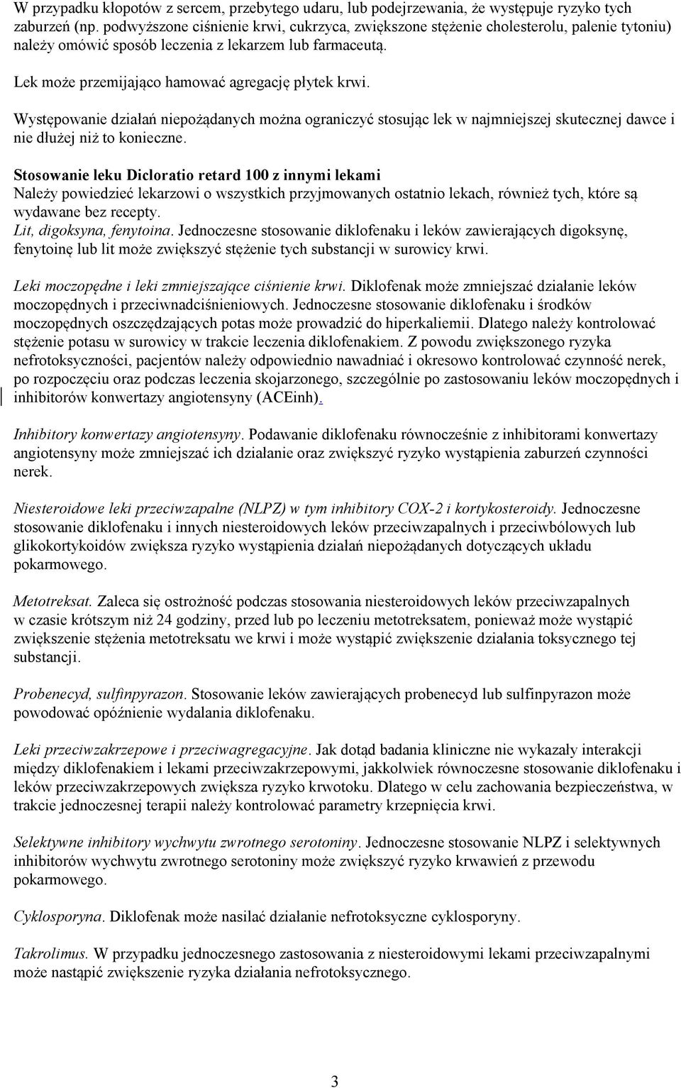 Występowanie działań niepożądanych można ograniczyć stosując lek w najmniejszej skutecznej dawce i nie dłużej niż to konieczne.