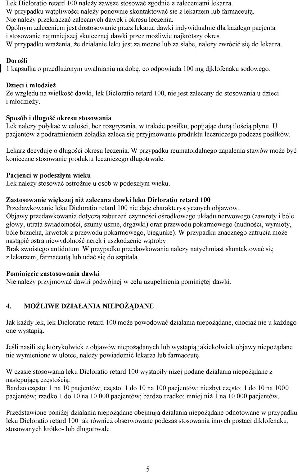 Ogólnym zaleceniem jest dostosowanie przez lekarza dawki indywidualnie dla każdego pacjenta i stosowanie najmniejszej skutecznej dawki przez możliwie najkrótszy okres.