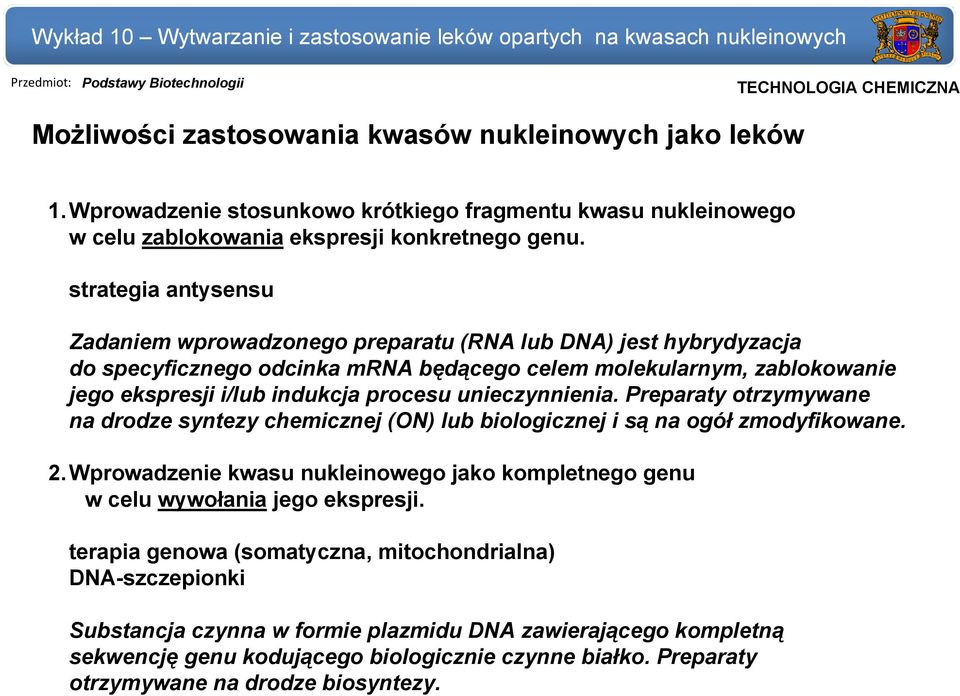 strategia antysensu Zadaniem wprowadzonego preparatu (RNA lub ) jest hybrydyzacja do specyficznego odcinka mrna będącego celem molekularnym, zablokowanie jego ekspresji i/lub indukcja procesu