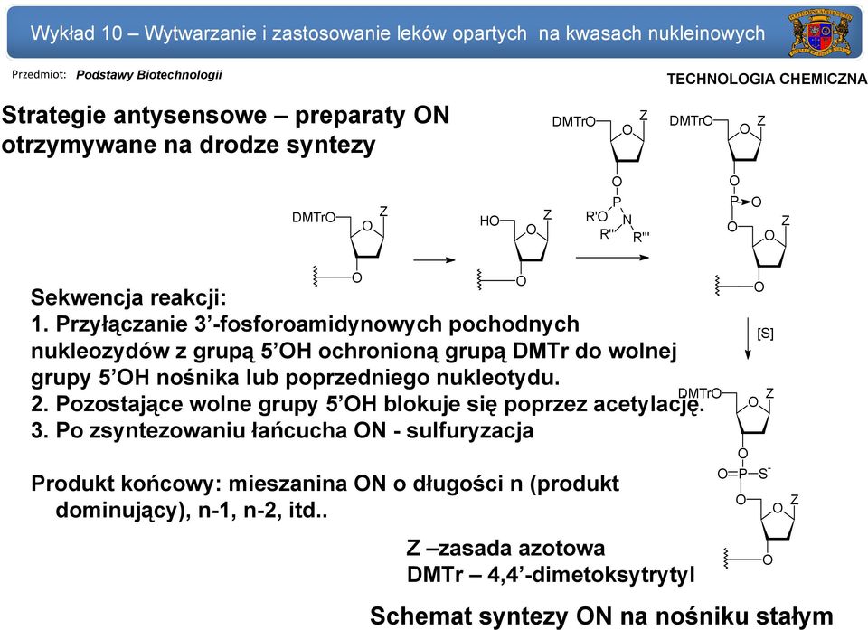 Przyłączanie 3 -fosforoamidynowych pochodnych nukleozydów z grupą 5 H ochronioną grupą DMTr do wolnej grupy 5 H nośnika lub poprzedniego nukleotydu. 2.