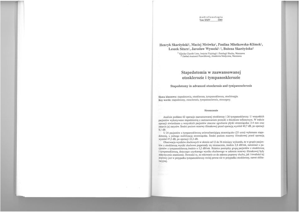 and tympanosclerosis Słowa kluczowe: stapedotomia, otoskleroza, tympanoskleroza, otochirurgia. Key words: stapedotomy, otosclerosis, tympanosclerosis, otosurgery.