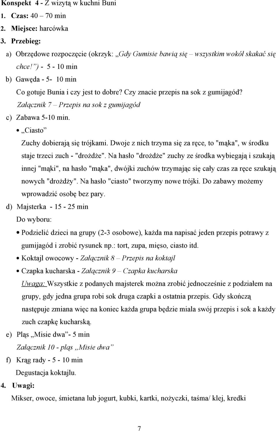 Ciasto Zuchy dobierają się trójkami. Dwoje z nich trzyma się za ręce, to "mąka", w środku staje trzeci zuch - "drożdże".