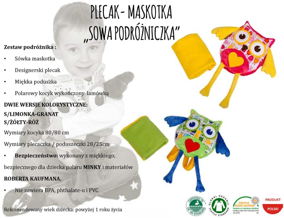 cm Wymiary plecaczka / poduszeczki 28/25cm Bezpieczeństwo: wykonany z miękkiego, bezpiecznego dla dziecka polaru