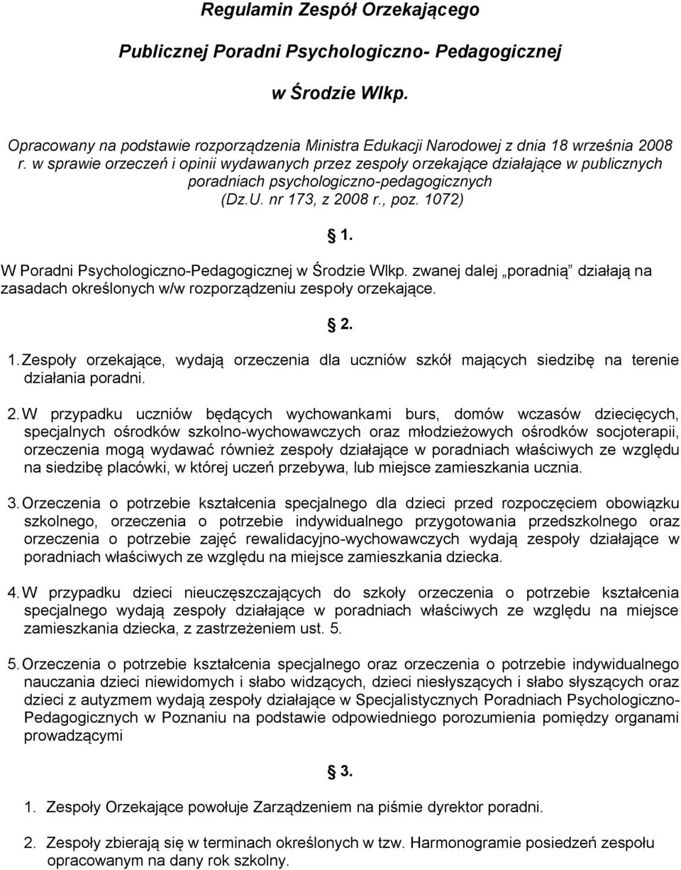 1072) W Poradni Psychologiczno-Pedagogicznej w Środzie Wlkp. zwanej dalej poradnią działają na zasadach określonych w/w rozporządzeniu zespoły orzekające. 1.