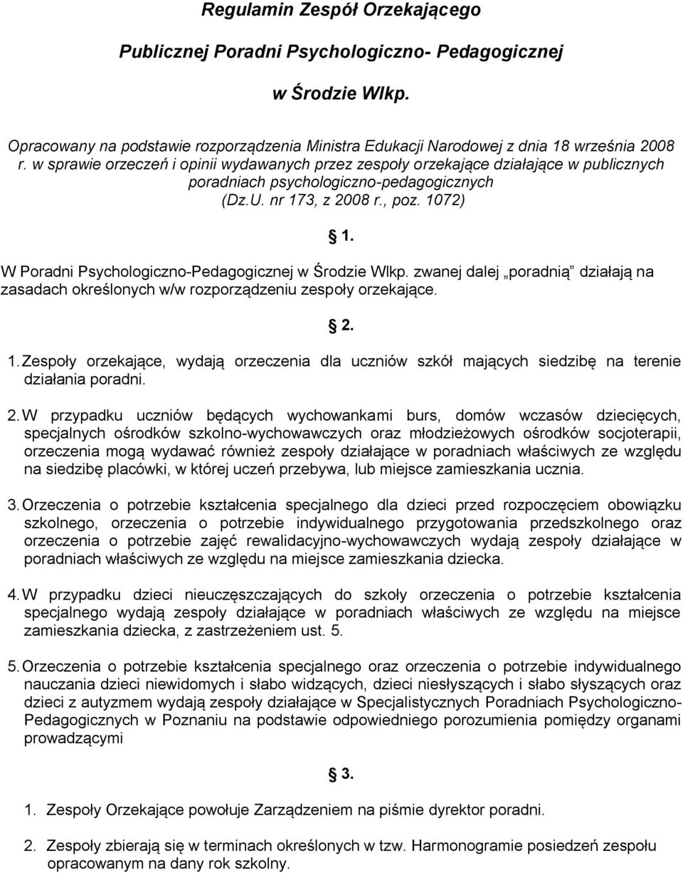 1072) W Poradni Psychologiczno-Pedagogicznej w Środzie Wlkp. zwanej dalej poradnią działają na zasadach określonych w/w rozporządzeniu zespoły orzekające. 1.