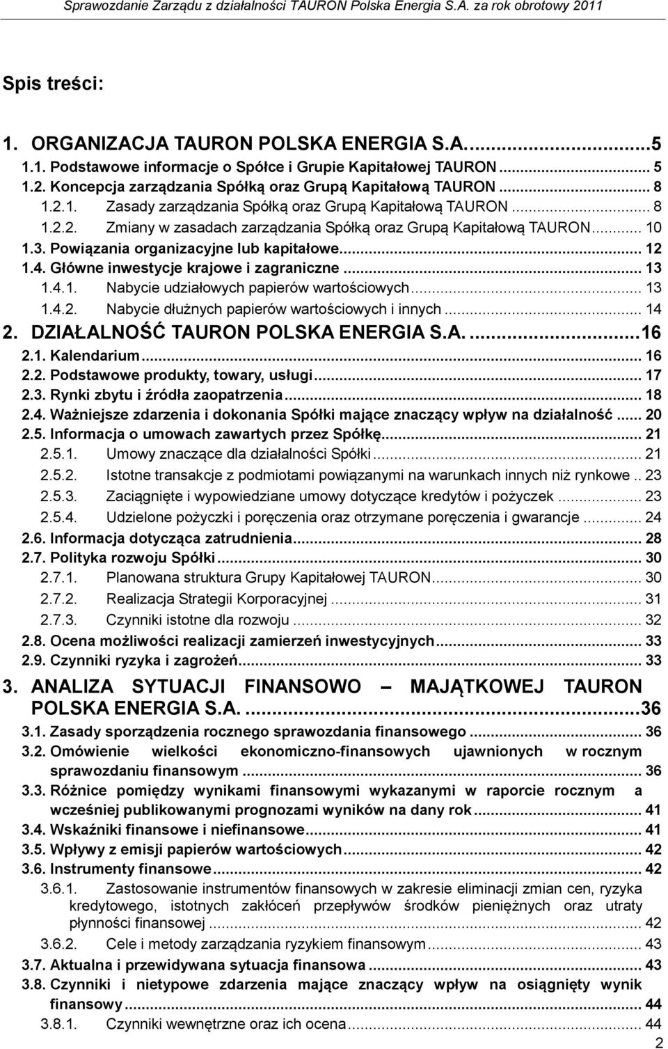 Główne inwestycje krajowe i zagraniczne... 13 1.4.1. Nabycie udziałowych papierów wartościowych... 13 1.4.2. Nabycie dłużnych papierów wartościowych i innych... 14 2.