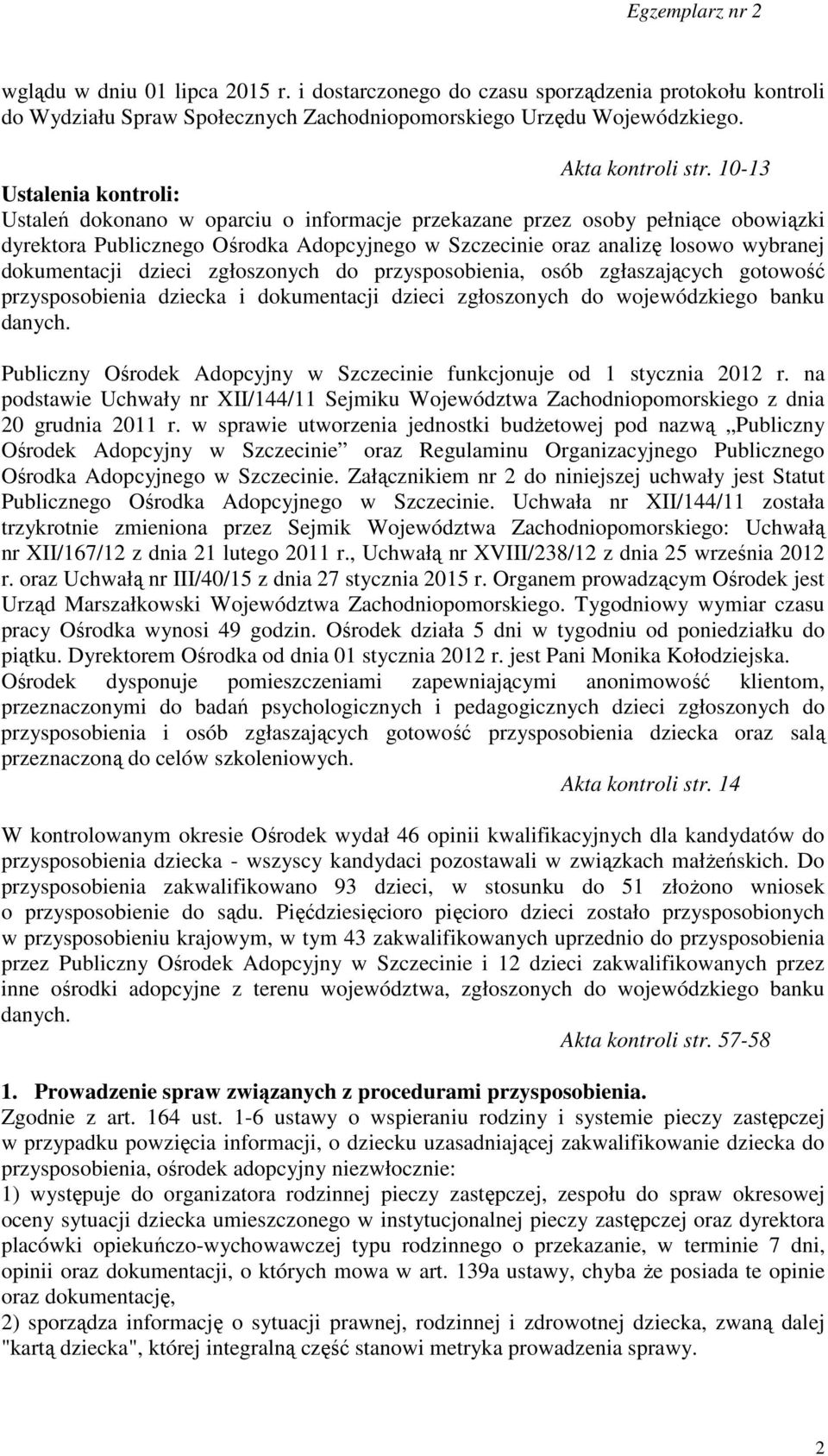 dokumentacji dzieci zgłoszonych do przysposobienia, osób zgłaszających gotowość przysposobienia dziecka i dokumentacji dzieci zgłoszonych do wojewódzkiego banku danych.