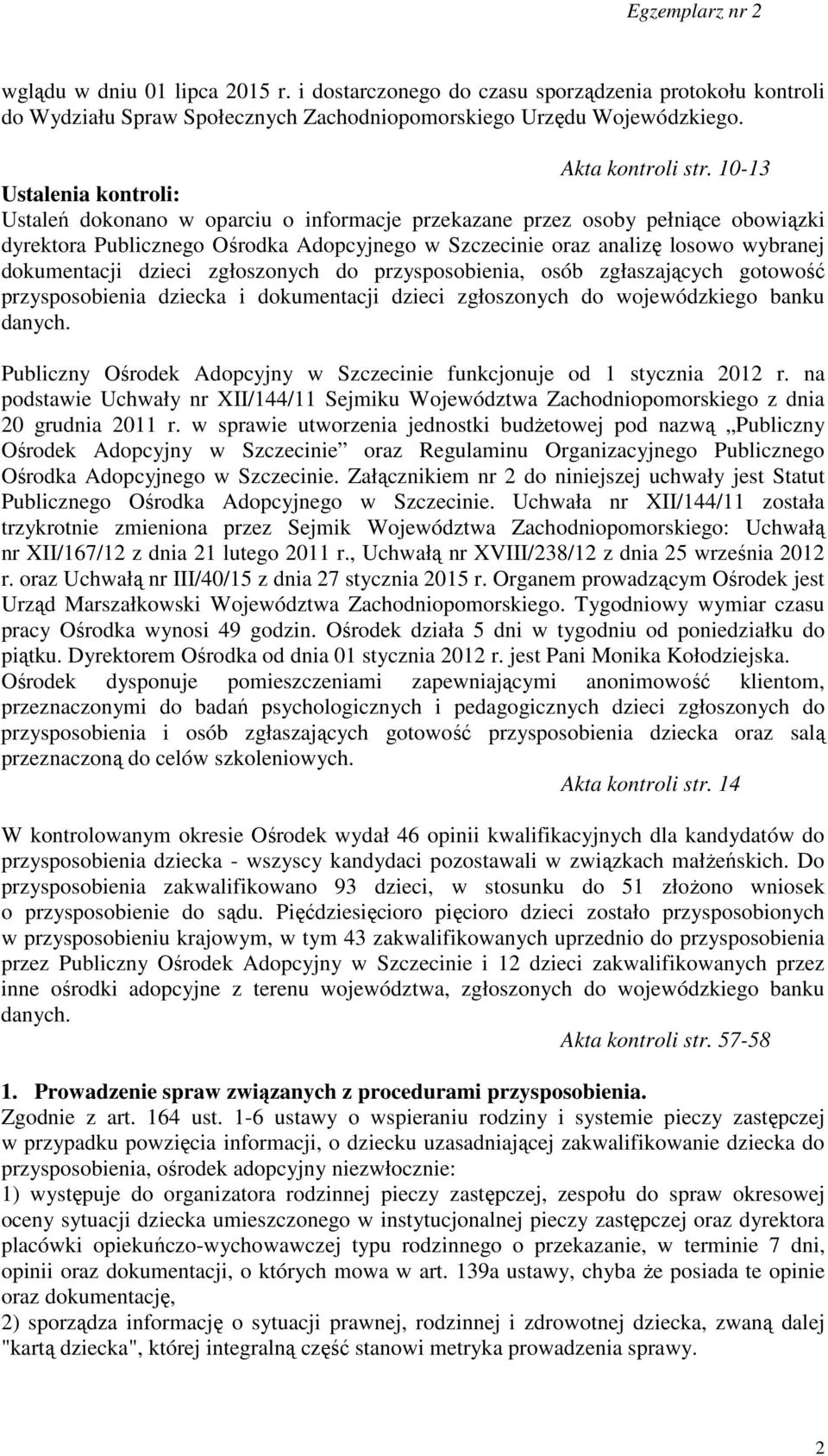 dokumentacji dzieci zgłoszonych do przysposobienia, osób zgłaszających gotowość przysposobienia dziecka i dokumentacji dzieci zgłoszonych do wojewódzkiego banku danych.