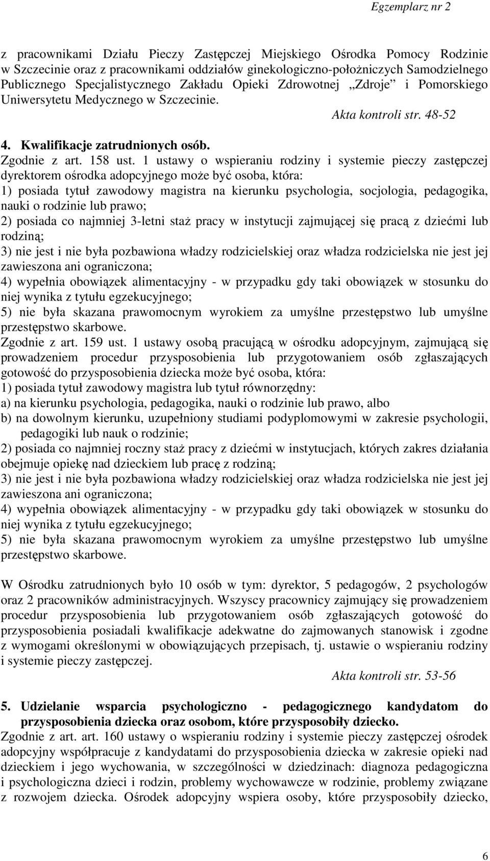 1 ustawy o wspieraniu rodziny i systemie pieczy zastępczej dyrektorem ośrodka adopcyjnego może być osoba, która: 1) posiada tytuł zawodowy magistra na kierunku psychologia, socjologia, pedagogika,