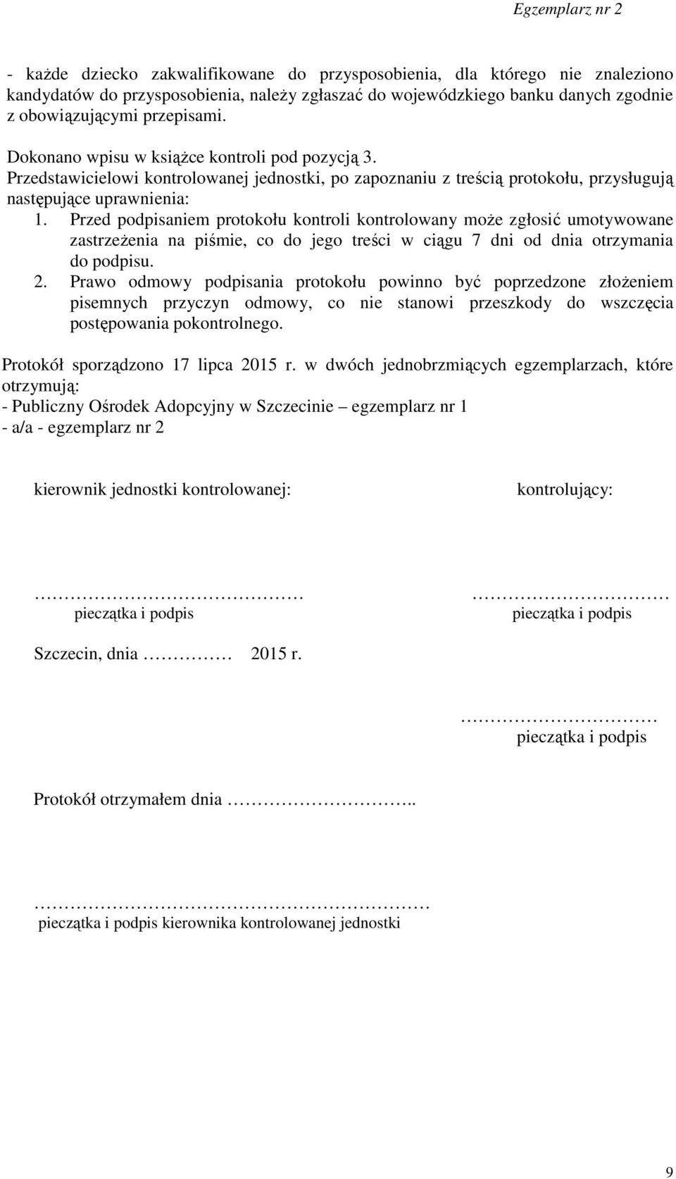 Przed podpisaniem protokołu kontroli kontrolowany może zgłosić umotywowane zastrzeżenia na piśmie, co do jego treści w ciągu 7 dni od dnia otrzymania do podpisu. 2.