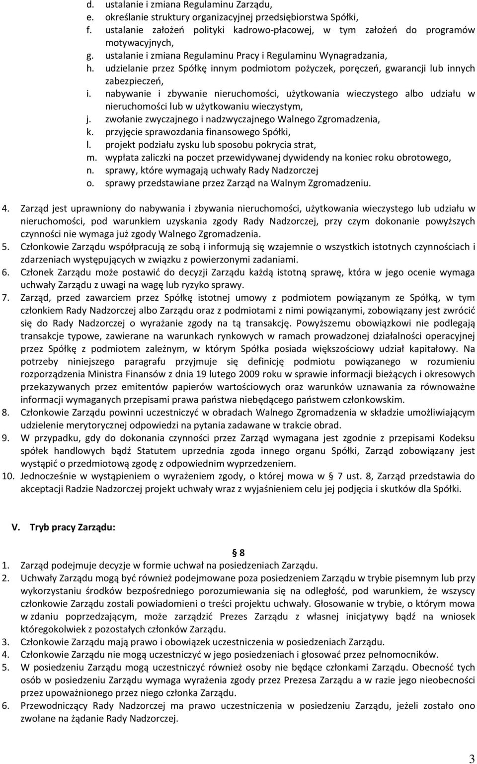 nabywanie i zbywanie nieruchomości, użytkowania wieczystego albo udziału w nieruchomości lub w użytkowaniu wieczystym, j. zwołanie zwyczajnego i nadzwyczajnego Walnego Zgromadzenia, k.