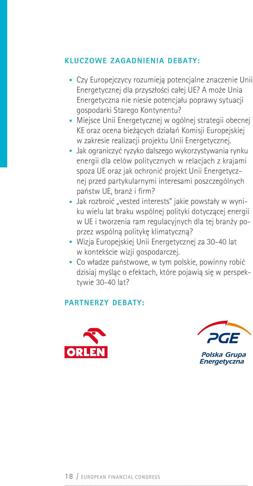 Miejsce Unii Energetycznej w ogólnej strategii obecnej KE oraz ocena bieżących działań Komisji Europejskiej w zakresie realizacji projektu Unii Energetycznej.