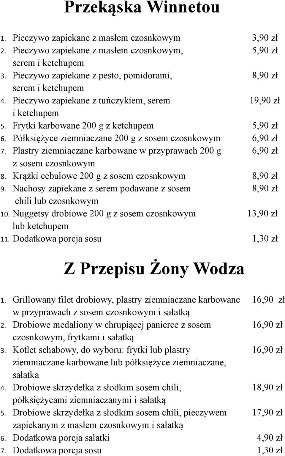 Półksiężyce ziemniaczane 200 g z sosem czosnkowym 6,90 zł 7. Plastry ziemniaczane karbowane w przyprawach 200 g 6,90 zł z sosem czosnkowym 8. Krążki cebulowe 200 g z sosem czosnkowym 8,90 zł 9.