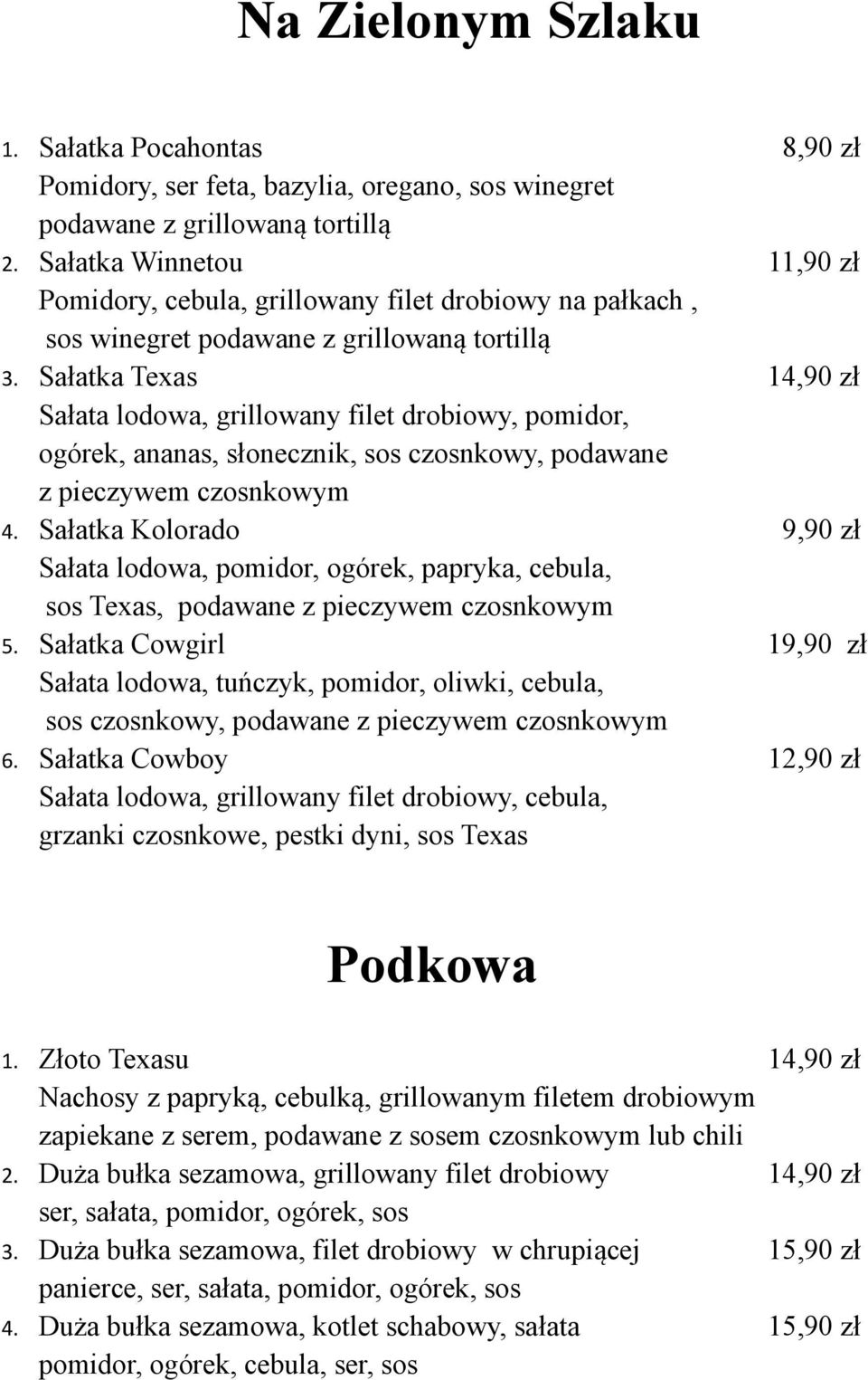 Sałatka Texas 14,90 zł Sałata lodowa, grillowany filet drobiowy, pomidor, ogórek, ananas, słonecznik, sos czosnkowy, podawane z pieczywem czosnkowym 4.