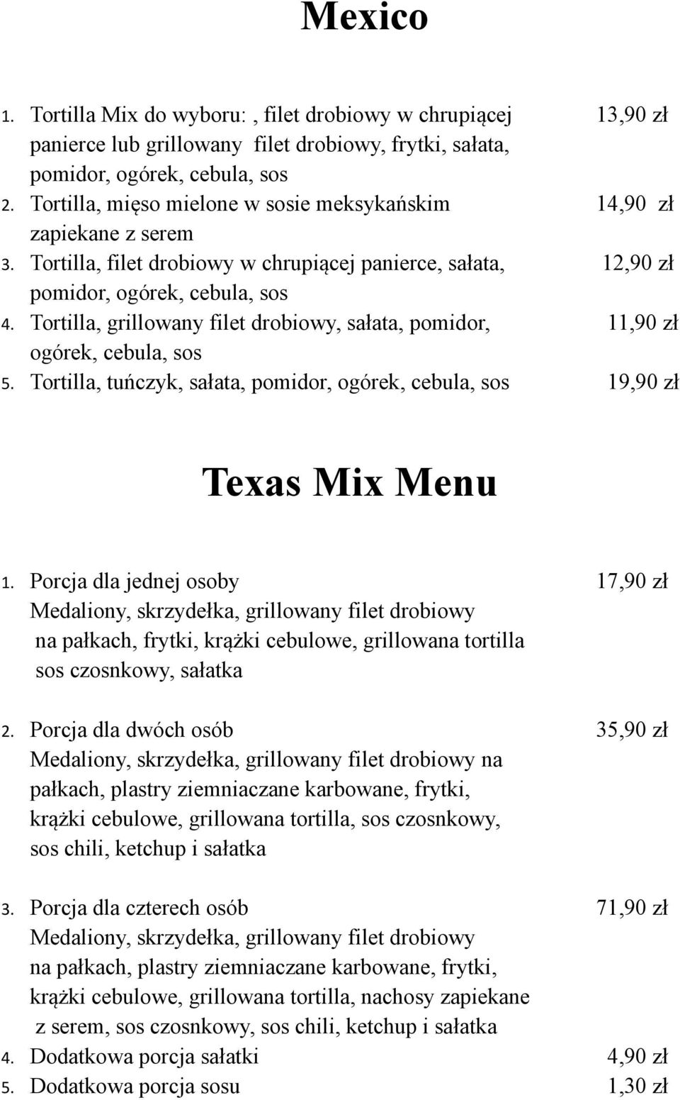 Tortilla, grillowany filet drobiowy, sałata, pomidor, 11,90 zł ogórek, cebula, sos 5. Tortilla, tuńczyk, sałata, pomidor, ogórek, cebula, sos 1 Texas Mix Menu 1.