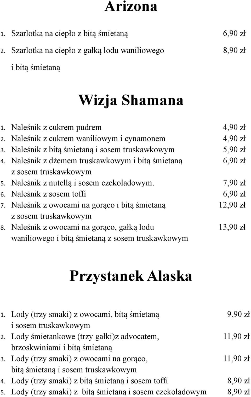 Naleśnik z nutellą i sosem czekoladowym. 7,90 zł 6. Naleśnik z sosem toffi 6,90 zł 7. Naleśnik z owocami na gorąco i bitą śmietaną 12,90 zł z sosem truskawkowym 8.