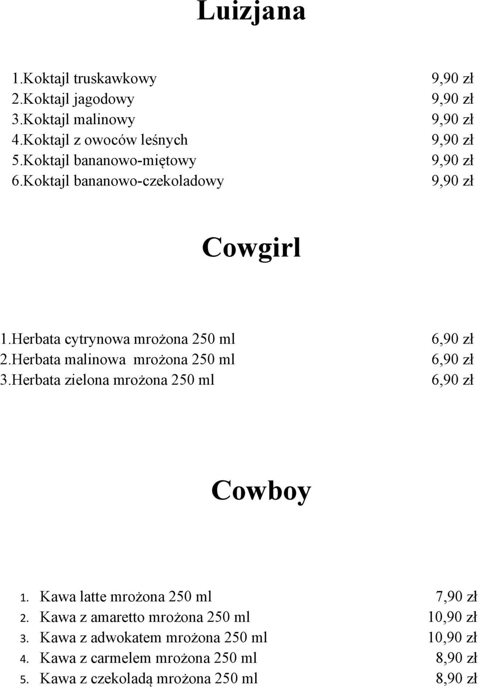 Herbata zielona mrożona 250 ml 6,90 zł 6,90 zł 6,90 zł Cowboy 1. Kawa latte mrożona 250 ml 7,90 zł 2.