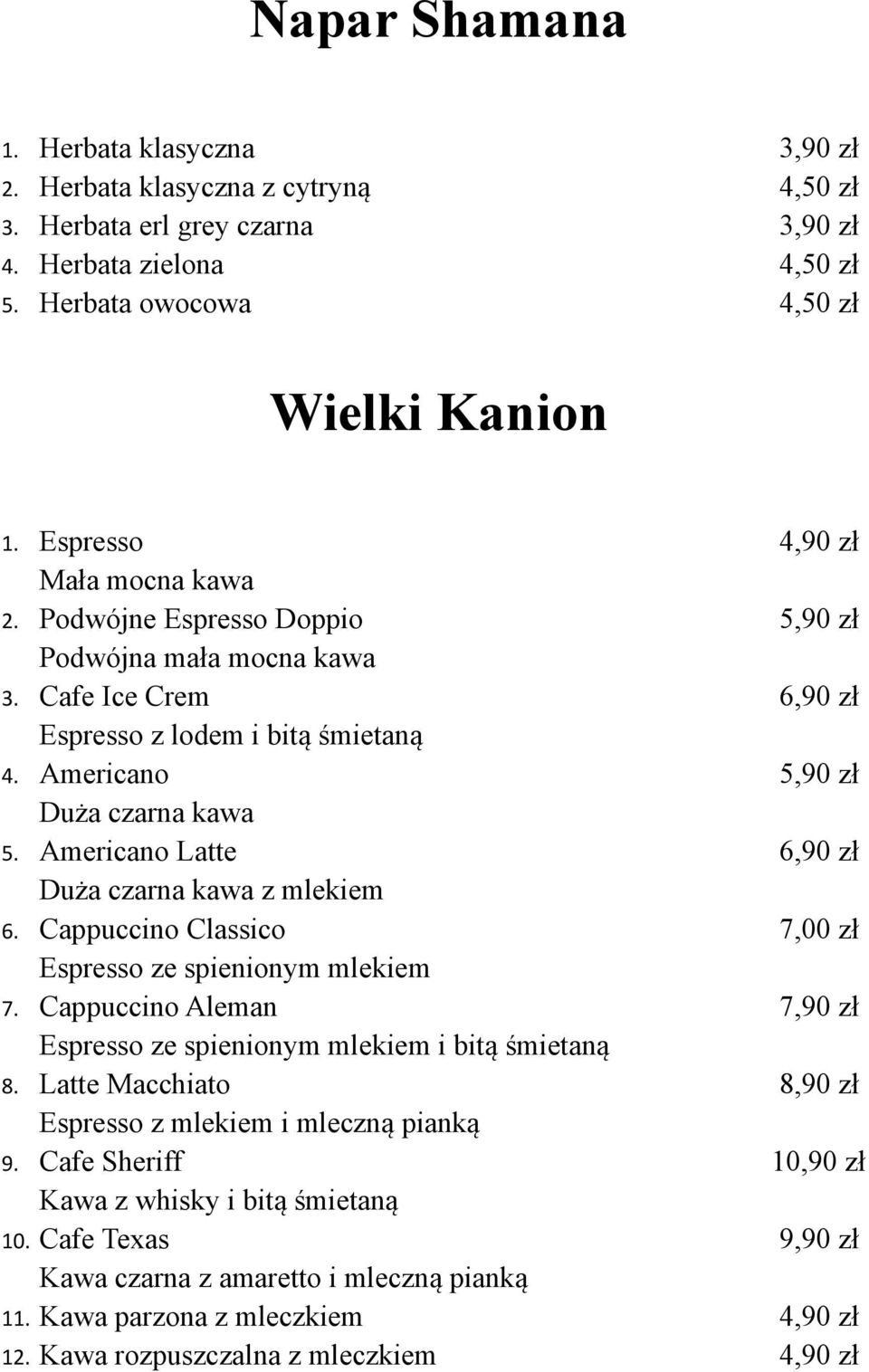 Americano Latte 6,90 zł Duża czarna kawa z mlekiem 6. Cappuccino Classico 7,00 zł Espresso ze spienionym mlekiem 7. Cappuccino Aleman 7,90 zł Espresso ze spienionym mlekiem i bitą śmietaną 8.