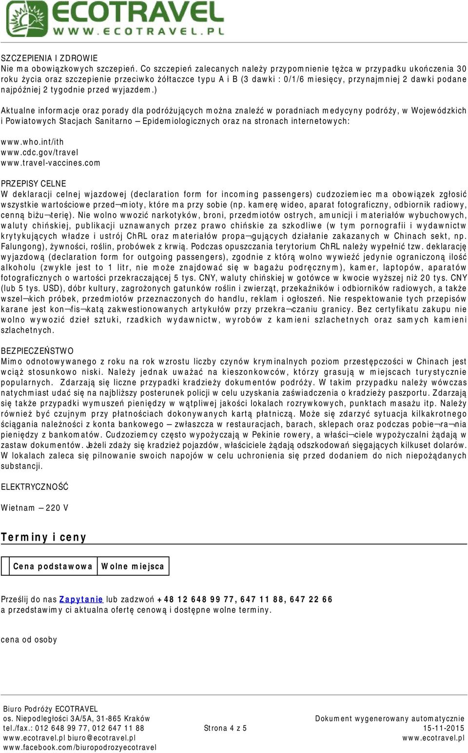 najpóźniej 2 tygodnie przed wyjazdem.