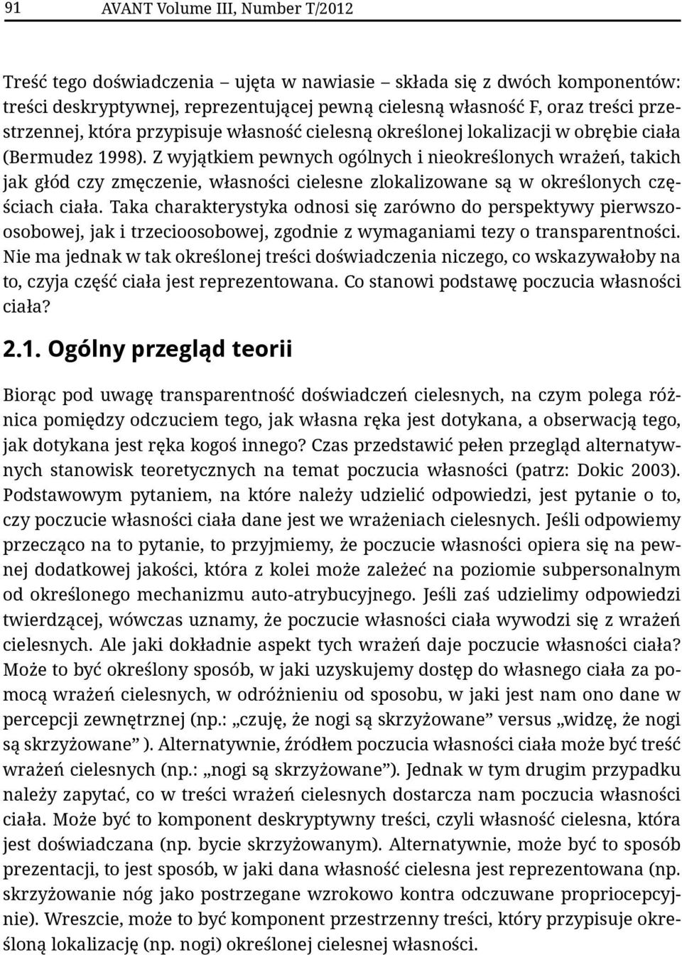 Z wyjątkiem pewnych ogólnych i nieokreślonych wrażeń, takich jak głód czy zmęczenie, własności cielesne zlokalizowane są w określonych częściach ciała.