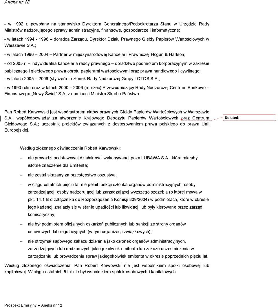 Zarządu, Dyrektor Działu Prawnego Giełdy Papierów Wartościowych w Warszawie S.A.; w latach 1996 2004 Partner w międzynarodowej Kancelarii Prawniczej Hogan & Hartson; od 2005 r.