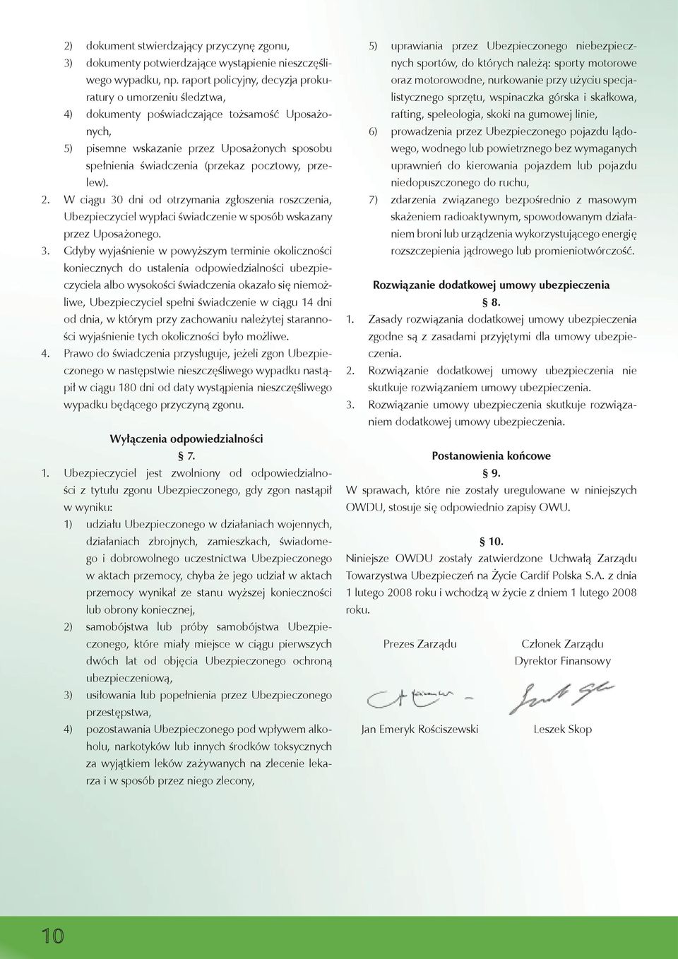 przelew). W ciągu 30 dni od otrzymania zgłoszenia roszczenia, Ubezpieczyciel wypłaci świadczenie w sposób wskazany przez Uposażonego.