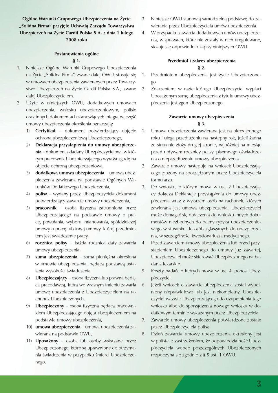 Towarzystwo Ubezpieczeń na Życie Cardif Polska S.A., zwane dalej Ubezpieczycielem.
