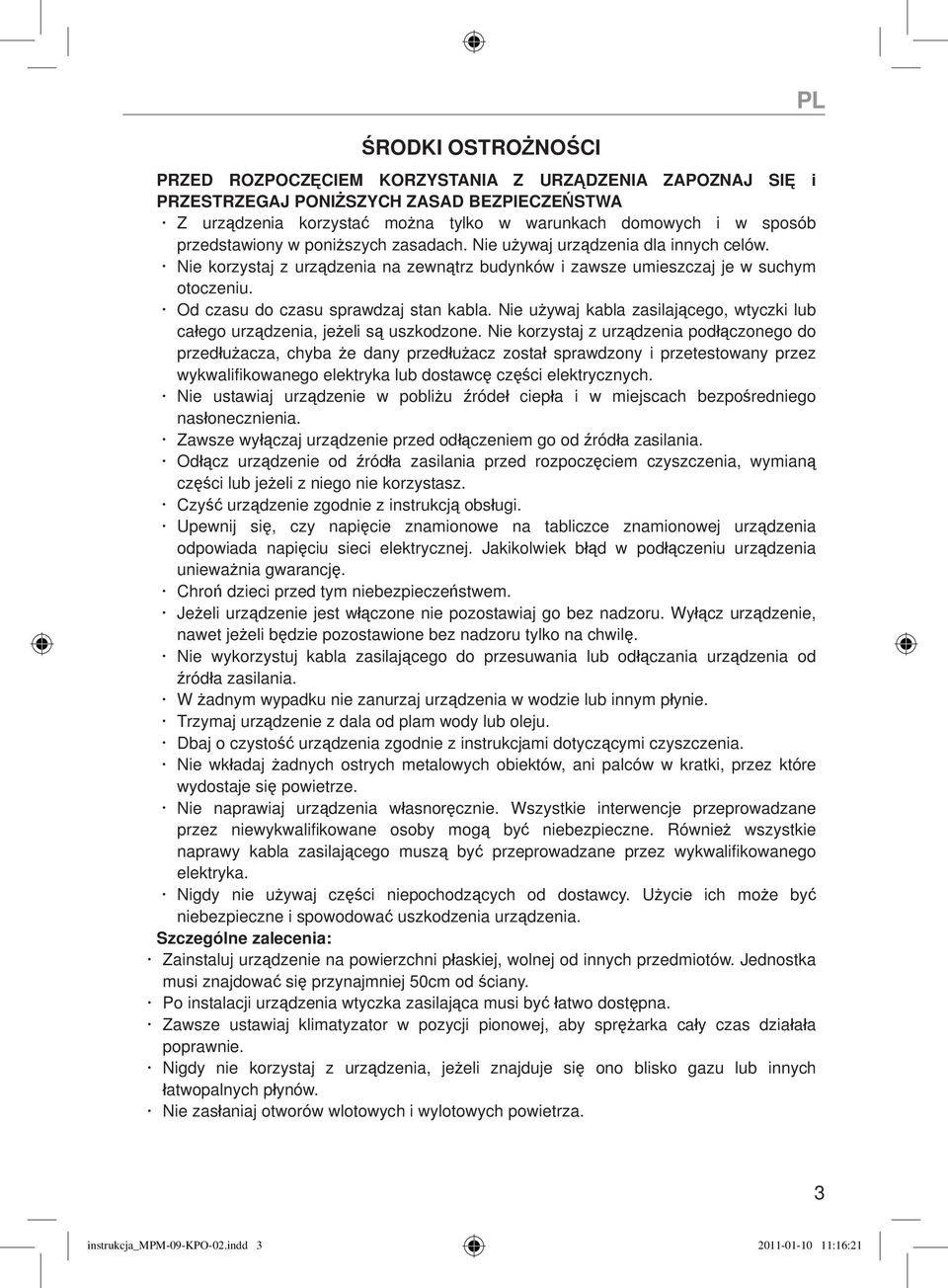 Od czasu do czasu sprawdzaj stan kabla. Nie używaj kabla zasilającego, wtyczki lub całego urządzenia, jeżeli są uszkodzone.