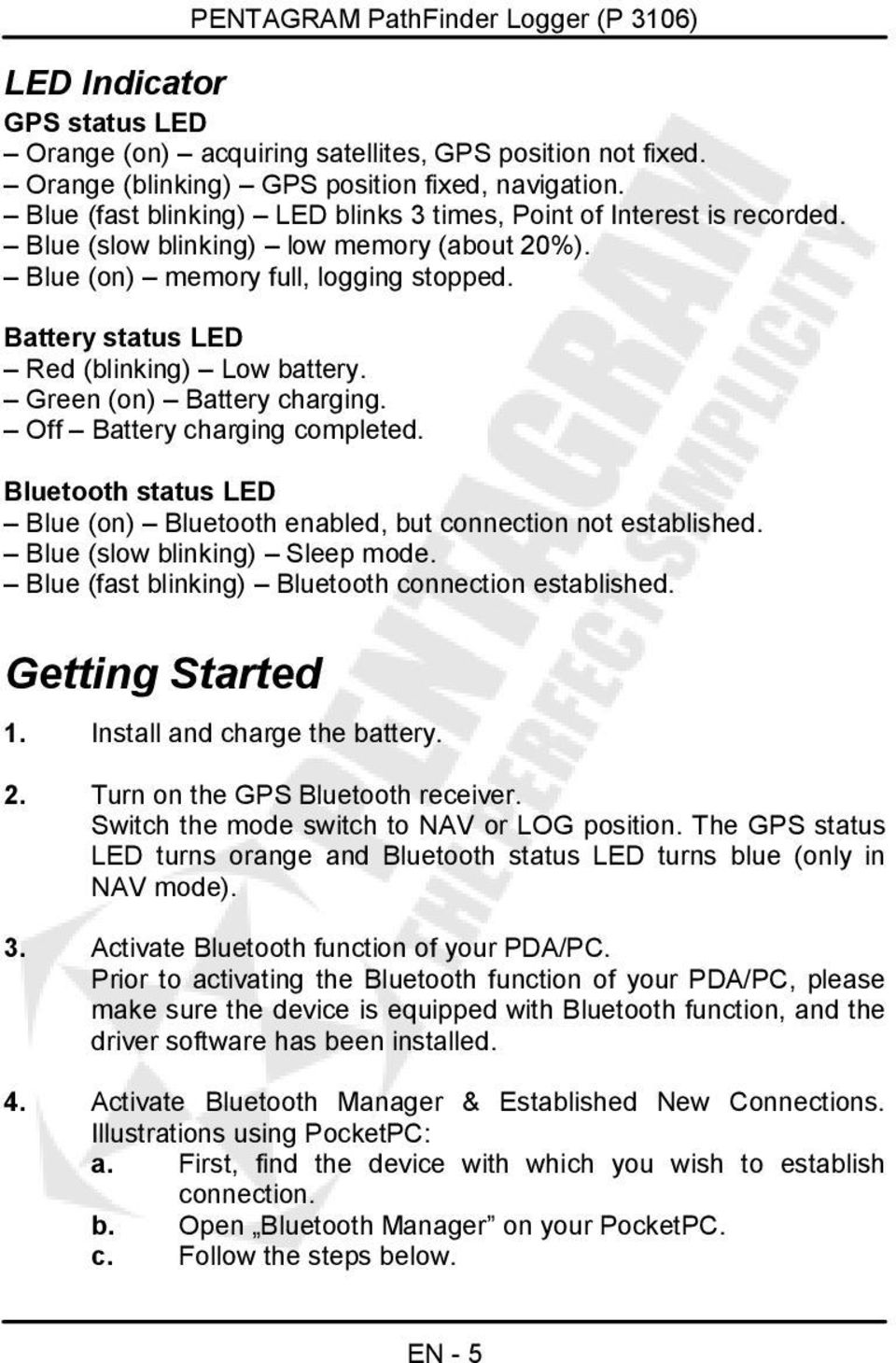 Battery status LED Red (blinking) Low battery. Green (on) Battery charging. Off Battery charging completed. Bluetooth status LED Blue (on) Bluetooth enabled, but connection not established.