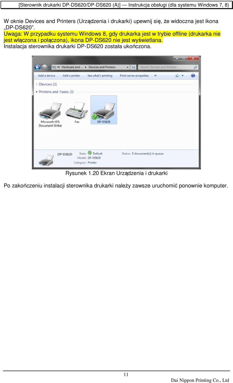 połączona), ikona DP-DS620 nie jest wyświetlana. Instalacja sterownika drukarki DP-DS620 została ukończona.