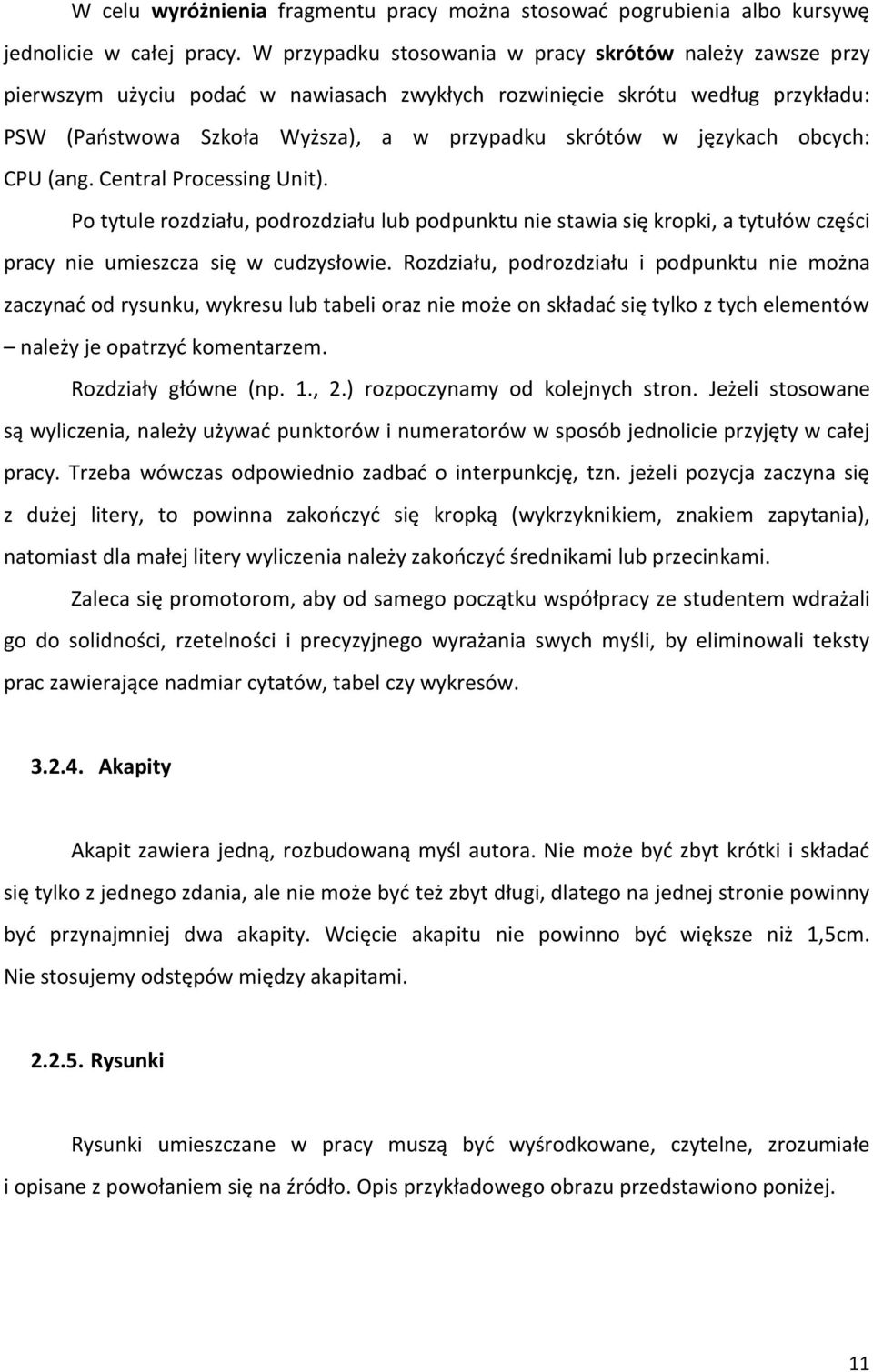 językach obcych: CPU (ang. Central Processing Unit). Po tytule rozdziału, podrozdziału lub podpunktu nie stawia się kropki, a tytułów części pracy nie umieszcza się w cudzysłowie.