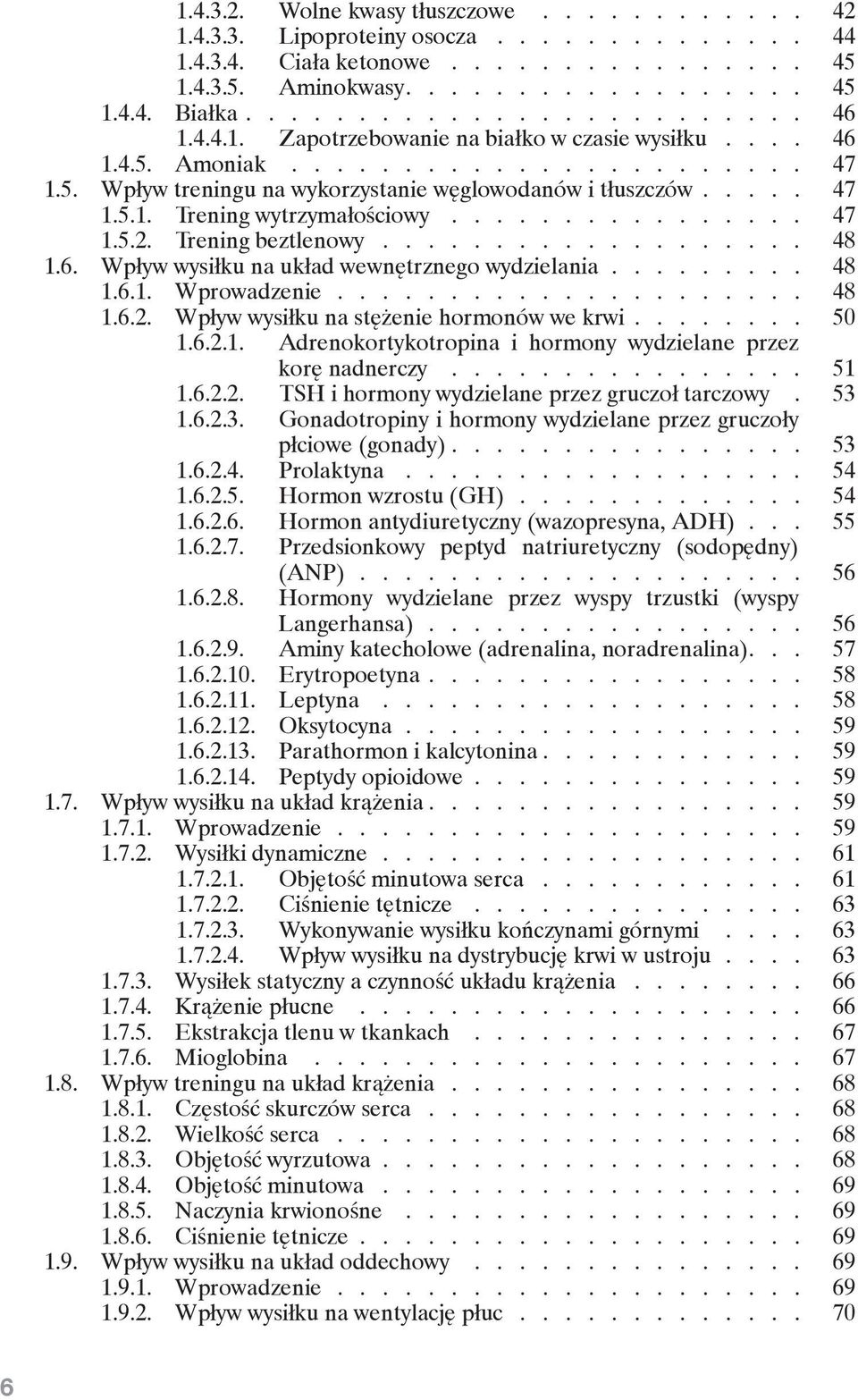 ............... 47 1.5.2. Trening beztlenowy................... 48 1.6. Wpływ wysiłku na układ wewnętrznego wydzielania........ 48 1.6.1. Wprowadzenie.................... 48 1.6.2. Wpływ wysiłku na stężenie hormonów we krwi.