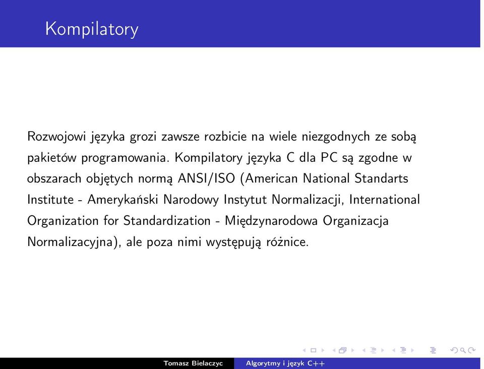 Kompilatory języka C dla PC są zgodne w obszarach objętych normą ANSI/ISO (American National