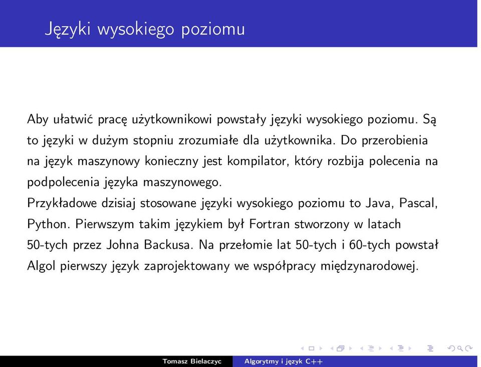 Do przerobienia na język maszynowy konieczny jest kompilator, który rozbija polecenia na podpolecenia języka maszynowego.