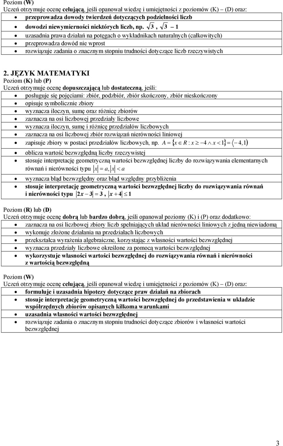 JĘZYK MATEMATYKI posługuje się pojęciami: zbiór, podzbiór, zbiór skończony, zbiór nieskończony opisuje symbolicznie zbiory wyznacza iloczyn, sumę oraz różnicę zbiorów zaznacza na osi liczbowej