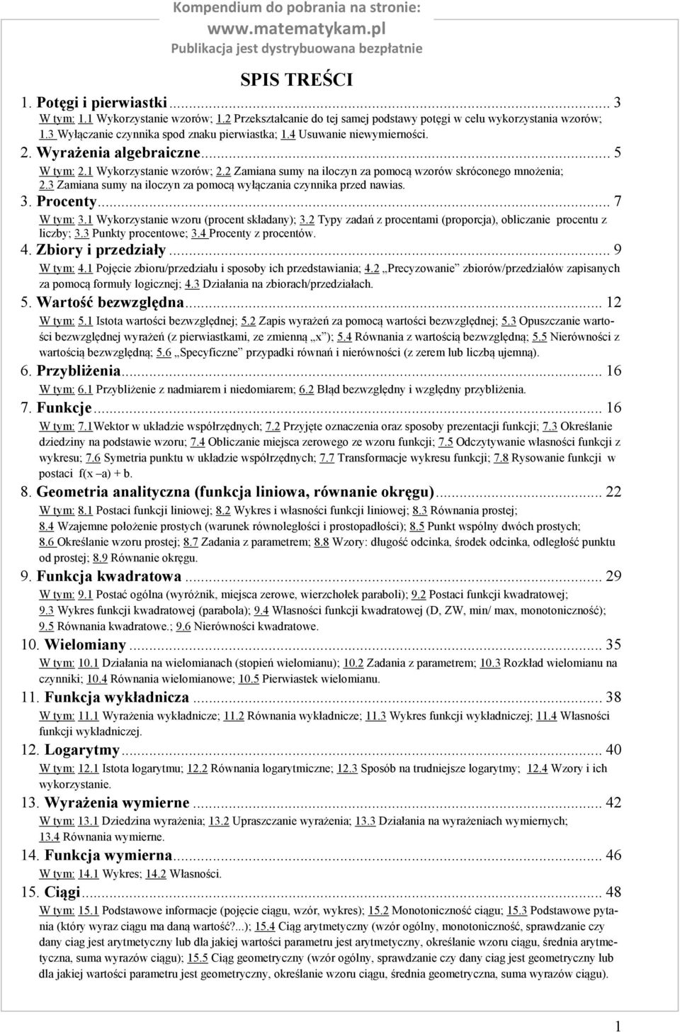 Zmin sumy n iloczyn z pomocą wyłączni czynnik przed nwis.. Procenty... 7 W tym:. Wykorzystnie wzoru (procent skłdny);. Typy zdń z procentmi (proporcj), oblicznie procentu z liczby;.