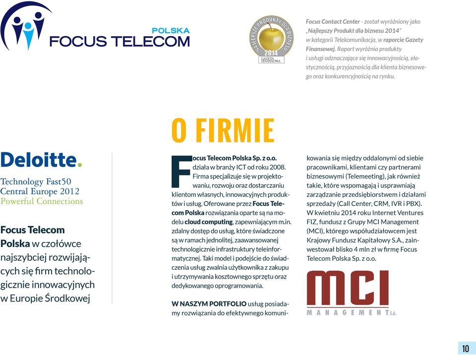 O FIRMIE Focus Telecom Polska w czołówce najszybciej rozwijających się firm technologicznie innowacyjnych w Europie Środkowej Focus Telecom Polska Sp. z o.o. działa w branży ICT od roku 2008.