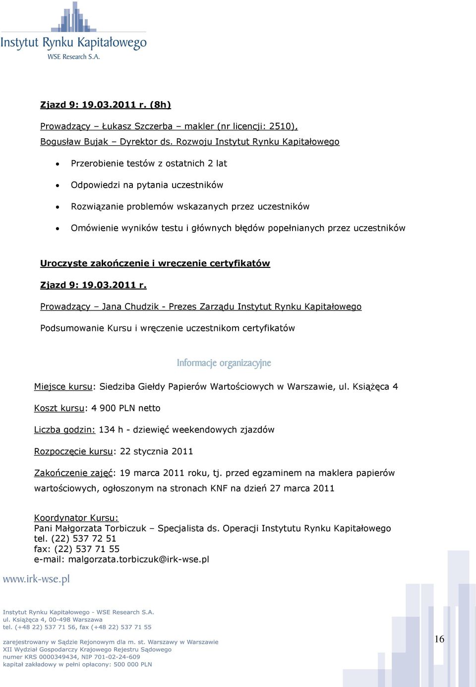 błędów popełnianych przez uczestników Uroczyste zakończenie i wręczenie certyfikatów Zjazd 9: 19.03.2011 r.