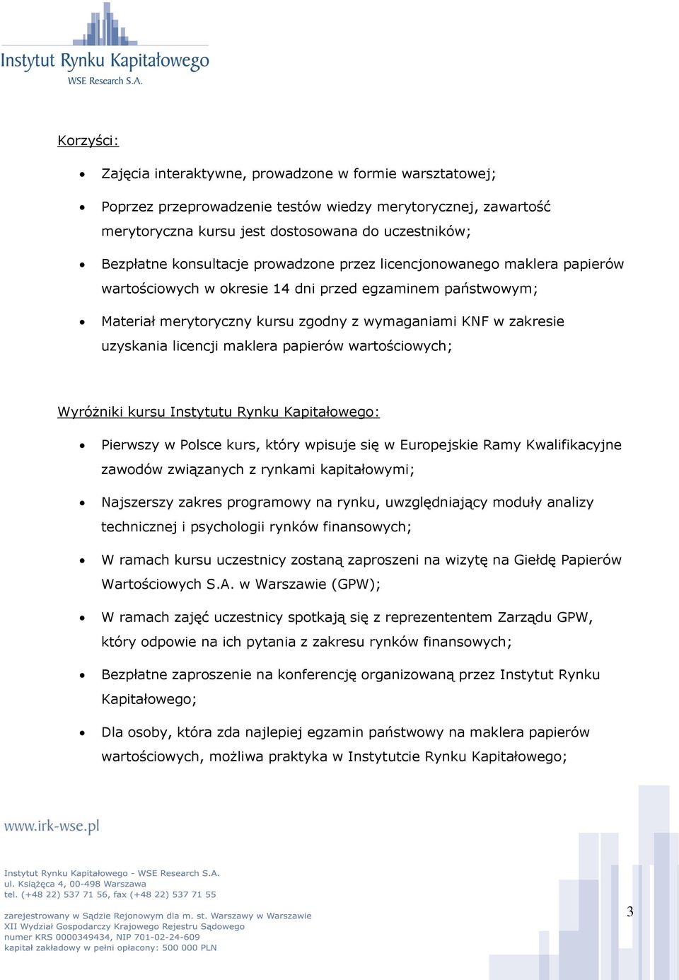 licencji maklera papierów wartościowych; Wyróżniki kursu Instytutu Rynku Kapitałowego: Pierwszy w Polsce kurs, który wpisuje się w Europejskie Ramy Kwalifikacyjne zawodów związanych z rynkami
