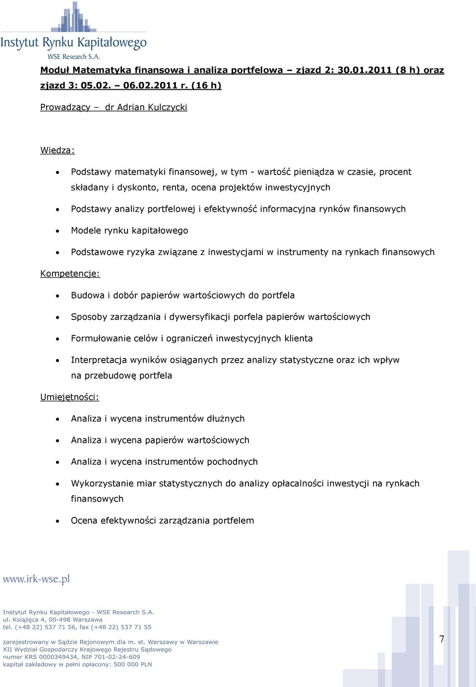 portfelowej i efektywność informacyjna rynków finansowych Modele rynku kapitałowego Podstawowe ryzyka związane z inwestycjami w instrumenty na rynkach finansowych Budowa i dobór papierów