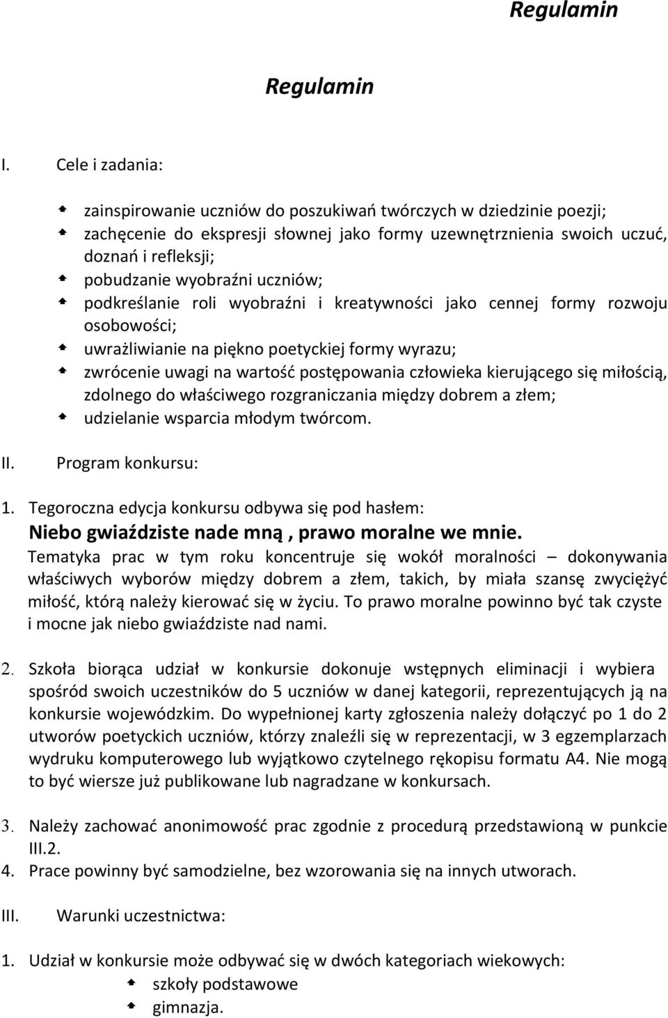 uczniów; podkreślanie roli wyobraźni i kreatywności jako cennej formy rozwoju osobowości; uwrażliwianie na piękno poetyckiej formy wyrazu; zwrócenie uwagi na wartość postępowania człowieka