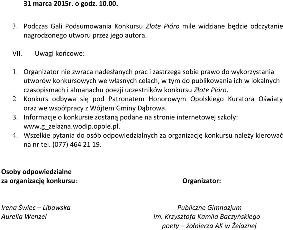 poezji uczestników konkursu Złote Pióro. Konkurs odbywa się pod Patronatem Honorowym Opolskiego Kuratora Oświaty oraz we współpracy z Wójtem Gminy Dąbrowa. 3.