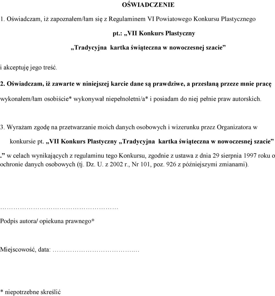 autorskich. 3. Wyrażam zgodę na przetwarzanie moich danych osobowych i wizerunku przez Organizatora w konkursie pt. VII Konkurs Plastyczny.