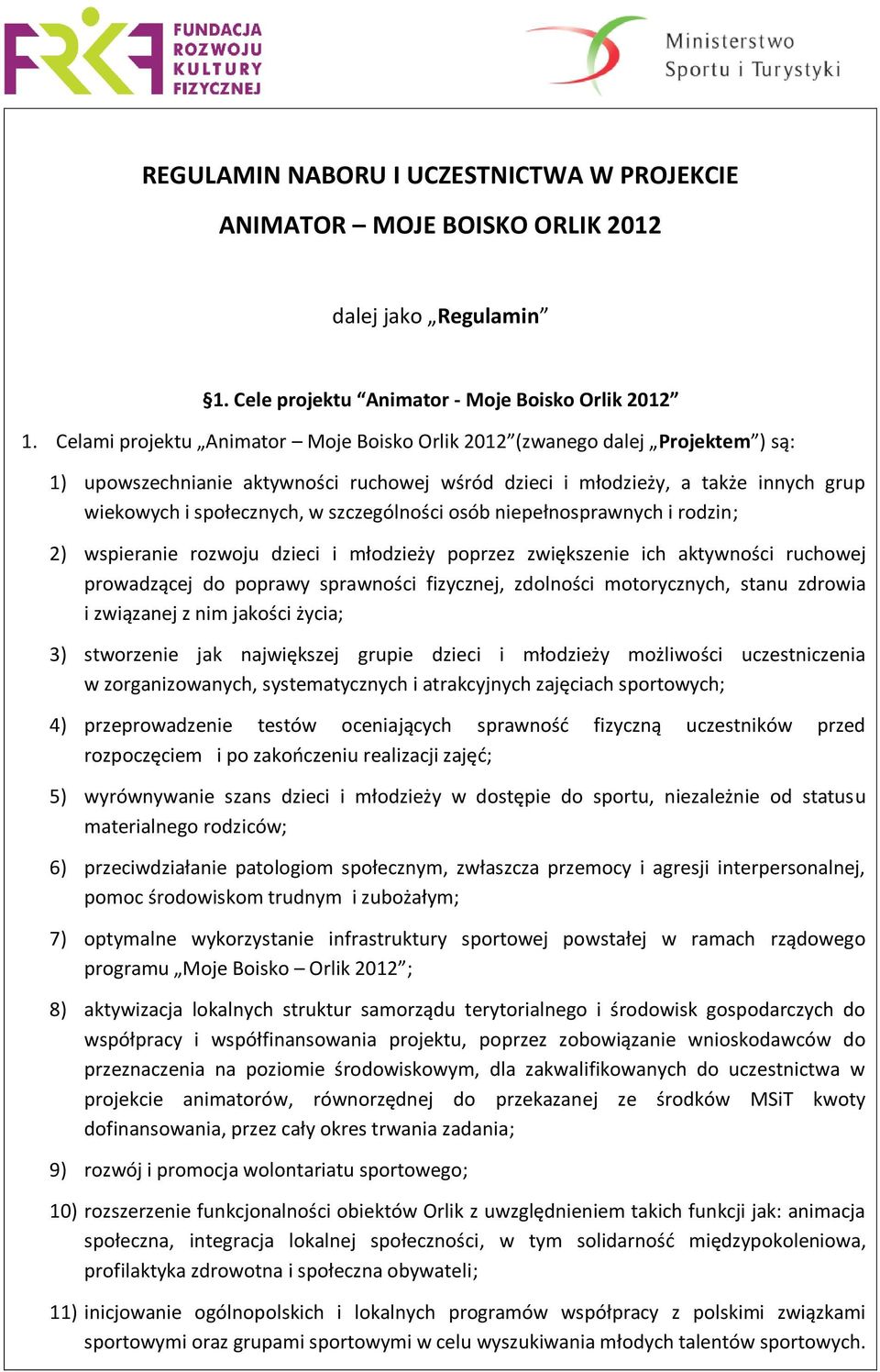 szczególności osób niepełnosprawnych i rodzin; 2) wspieranie rozwoju dzieci i młodzieży poprzez zwiększenie ich aktywności ruchowej prowadzącej do poprawy sprawności fizycznej, zdolności