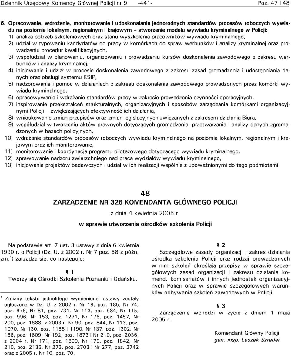 1) analiza potrzeb szkoleniowych oraz stanu wyszkolenia pracowników wywiadu kryminalnego, 2) udział w typowaniu kandydatów do pracy w komórkach do spraw werbunków i analizy kryminalnej oraz