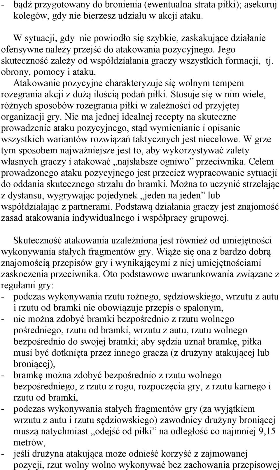 obrony, pomocy i ataku. Atakowanie pozycyjne charakteryzuje się wolnym tempem rozegrania akcji z dużą ilością podań piłki.